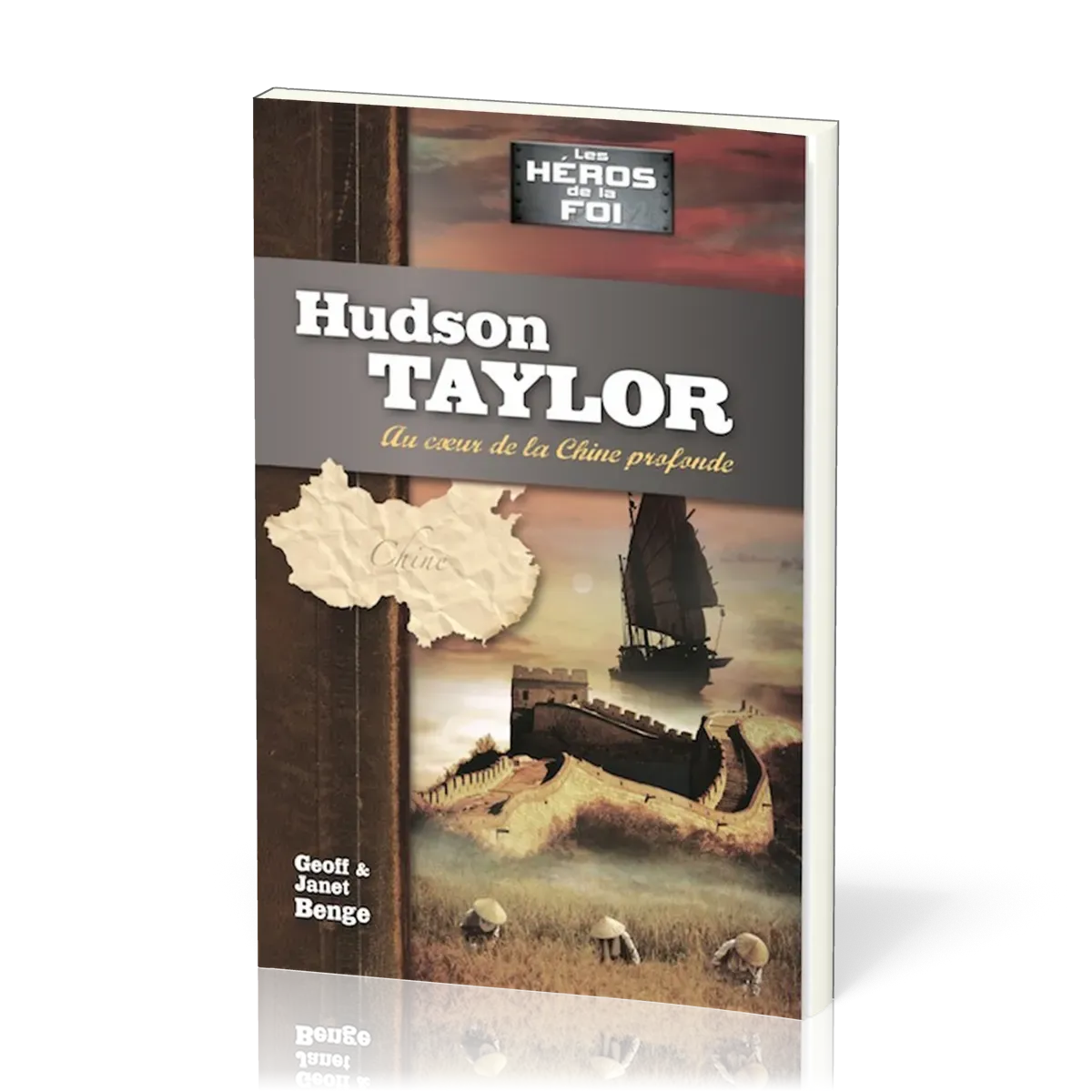 Hudson Taylor : Au cœur de la Chine profonde - [collection Les Héros de la foi]