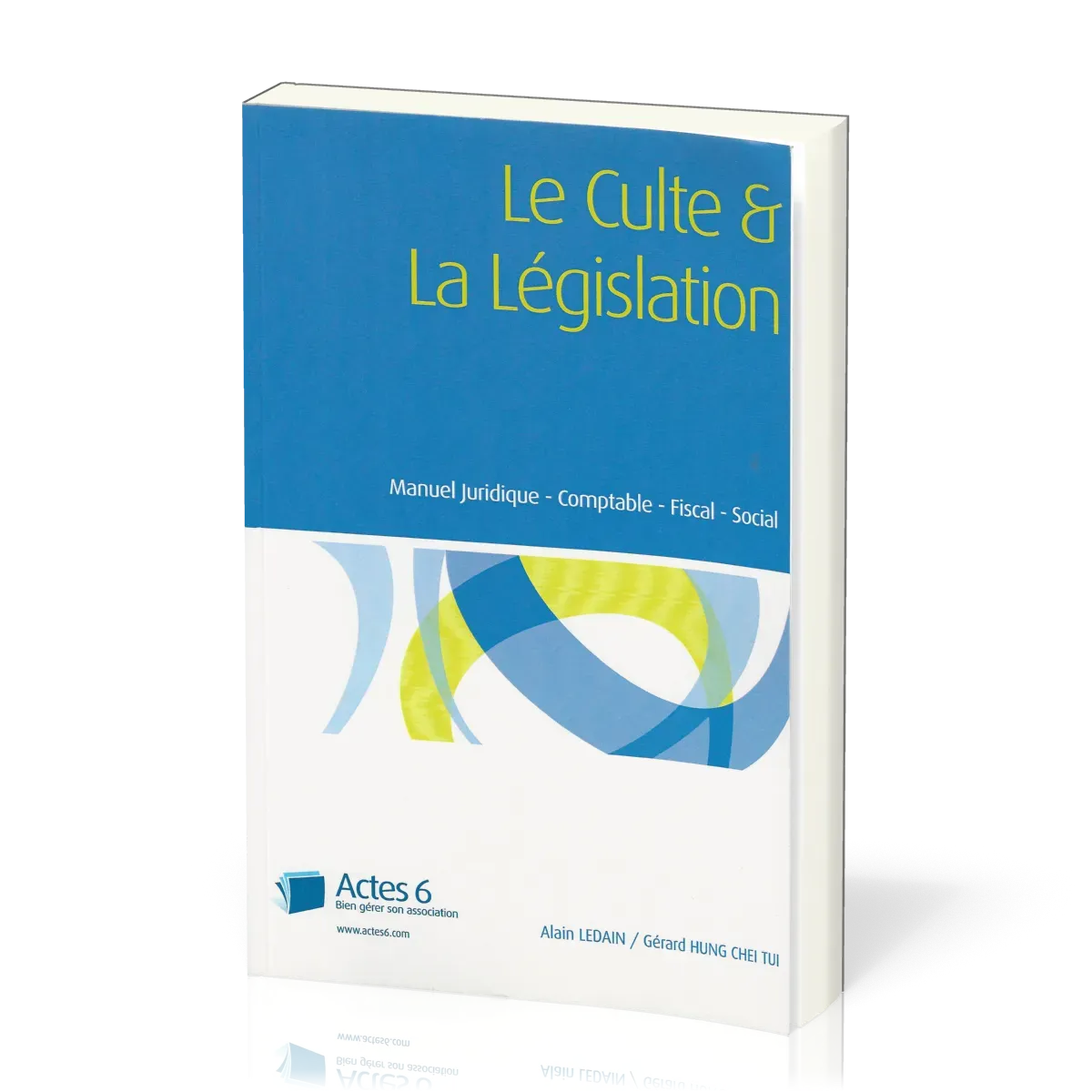 Culte et la Législation (Le) - Manuel juridique, comptable, fiscal, social - édition 2021