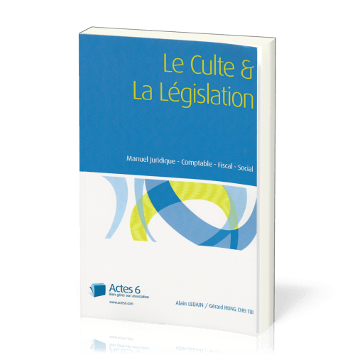 Culte et la Législation (Le) - Manuel juridique, comptable, fiscal, social - édition 2021