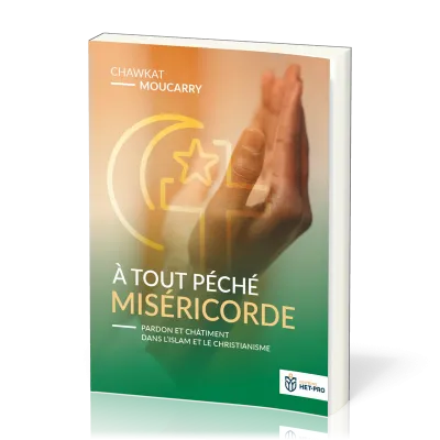 À tout péché miséricorde - Pardon et châtiment dans l'islam et le christianisme