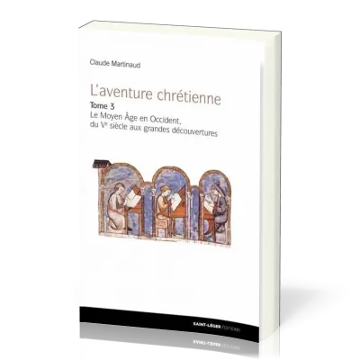 Aventure chrétienne, tome 3 (L') - Le Moyen Âge en Occident, du Ve siècle aux Grandes Découvertes