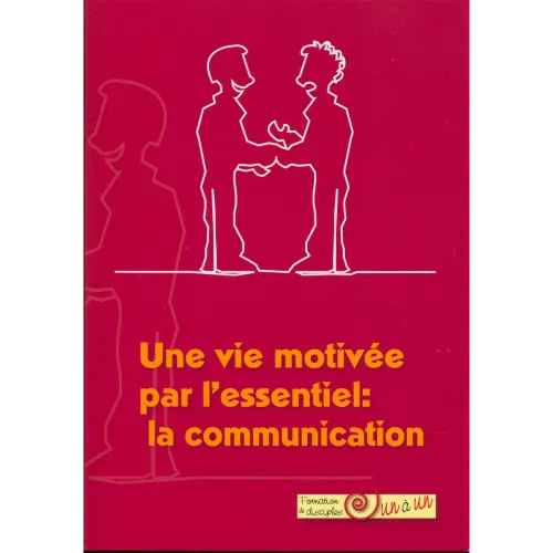 Une vie motivée par l'essentiel : la communication - Formation de disciples un à un