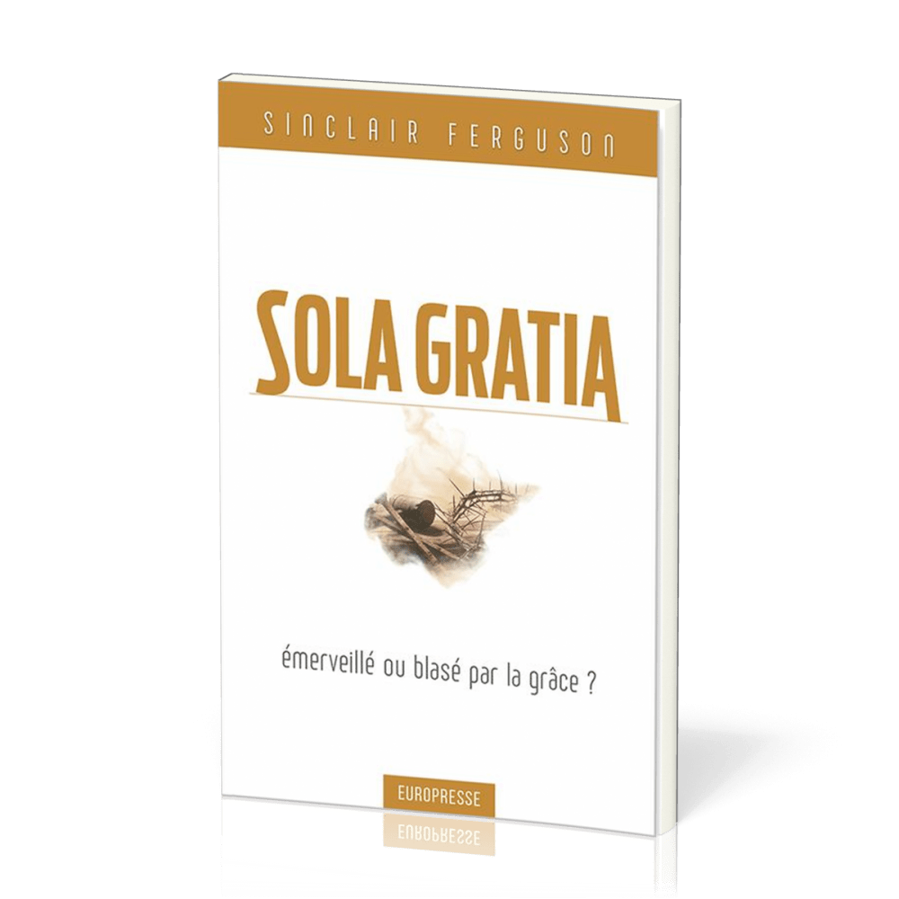 Sola gratia - émerveillé ou blasé par la grâce ?