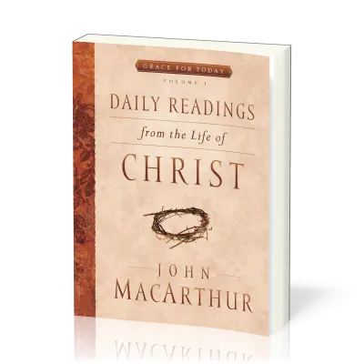 Daily Readings From the Life of Christ, Volume 1 - Grace For Today