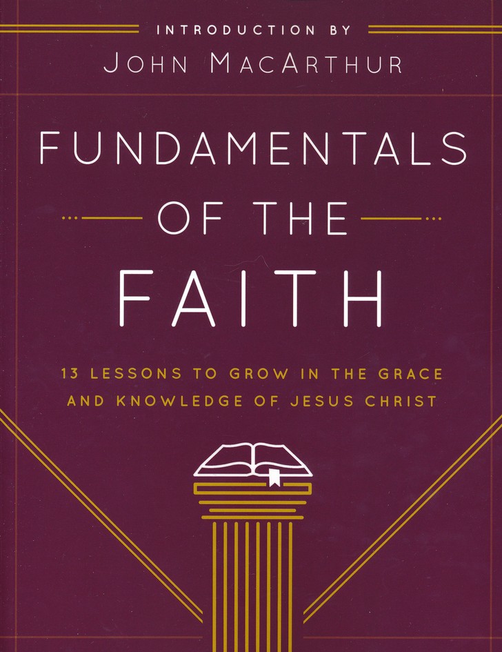 Fundamentals of the Faith - 13 Lessons to Grow in the Grace and Knowledge of Jesus Christ