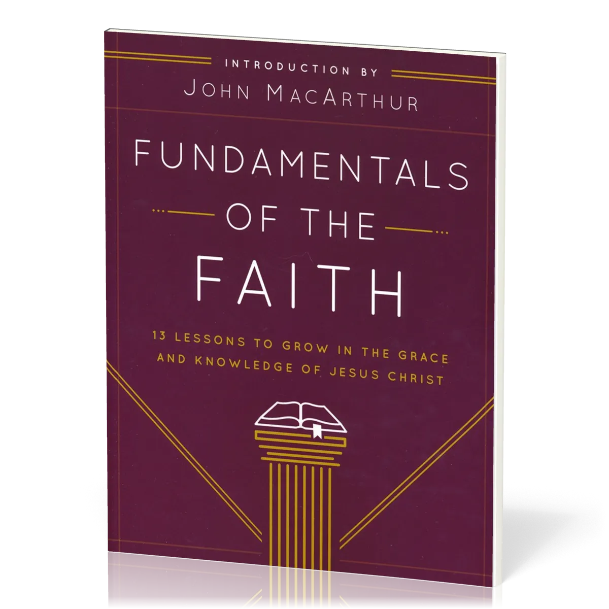 Fundamentals of the Faith - 13 Lessons to Grow in the Grace and Knowledge of Jesus Christ