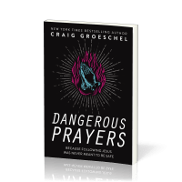 Dangerous Prayers - Because Following Jesus Was Never Meant To Be Safe