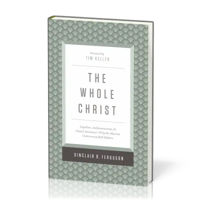 Whole Christ (The) - Legalism, Antinomianism, and Gospel Assurance—Why the Marrow Controversy...