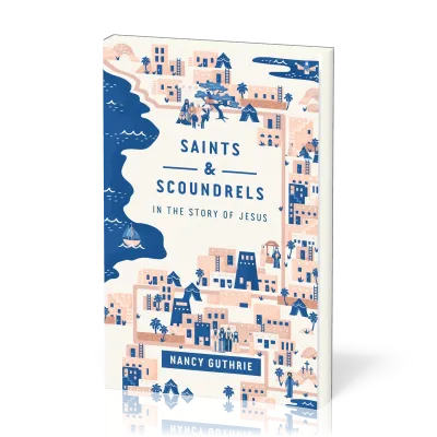Saints and Scoundrels in the Story of Jesus