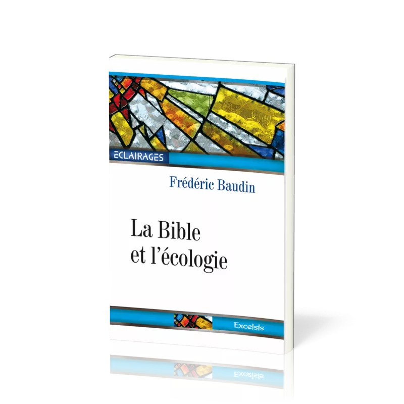 Bible et l'Écologie (La) - 2e édition révisée et augmentée [collection Éclairages 05]