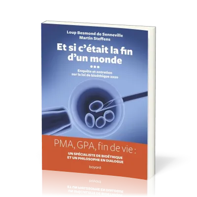 Et si c'était la fin d'un monde - Enquète et entretien sur la loi bioéthique 2020