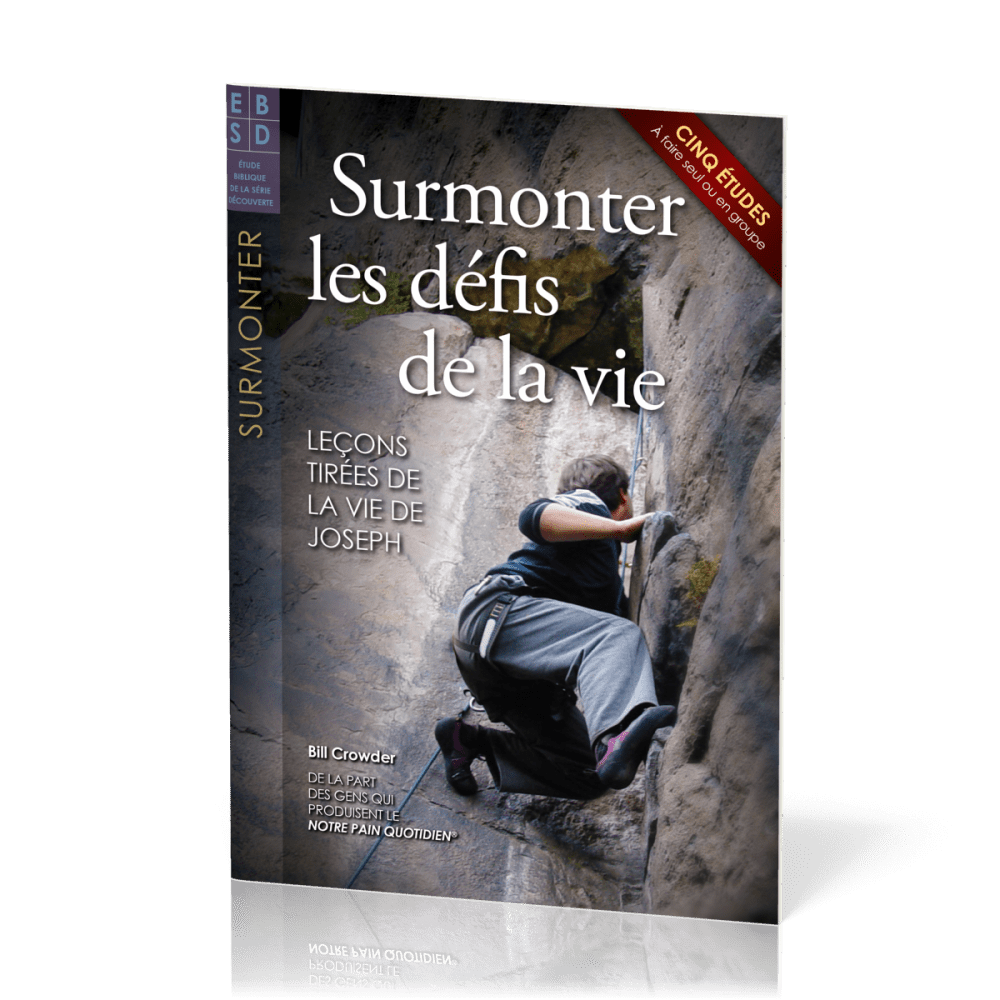 Surmonter les défis de la vie - Leçons tirées de la vie de Joseph - Cinq études à faire seul ou...