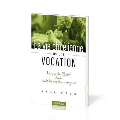 Vie chrétienne est une vocation (La) - La vie de Christ dans toute la vie du croyant