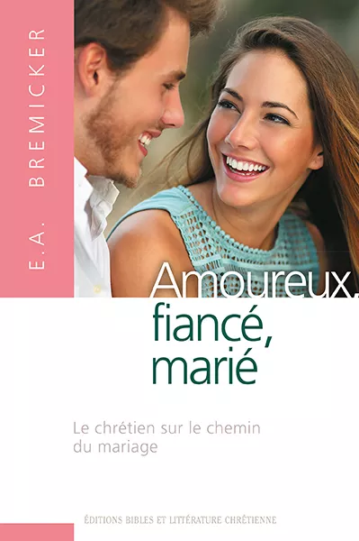Amoureux, fiancé, marié Le chrétien sur le chemin du mariage
