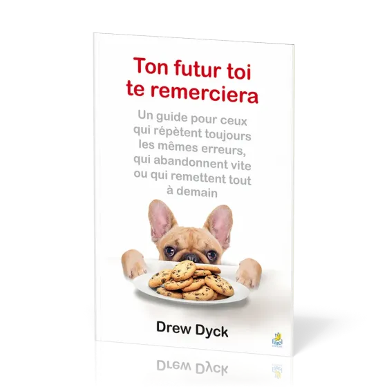 Ton futur toi te remerciera - Un guide pour ceux qui répètent toujours les mêmes erreurs, qui...