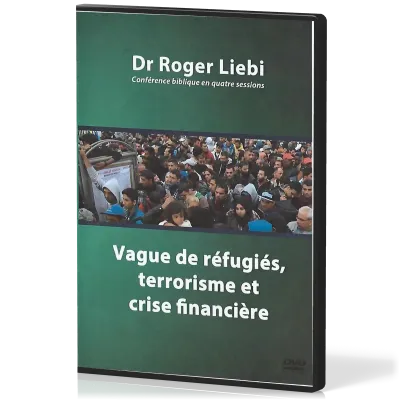 Vague de réfugiés, terrorisme et crise financière - [DVD] Que dit la Bible concernant l'avenir de...