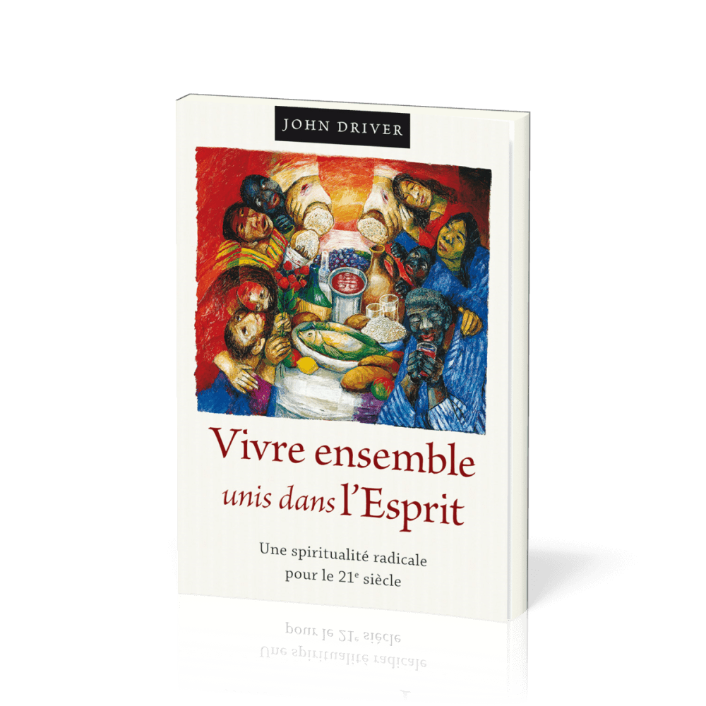 Vivre ensemble unis dans l’Esprit - Une spiritualité radicale pour le 21e siècle