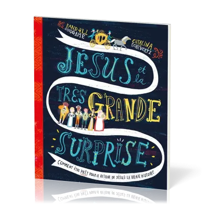 Jésus et la très grande surprise - Comment être prêt pour le retour de Jésus : la vraie histoire