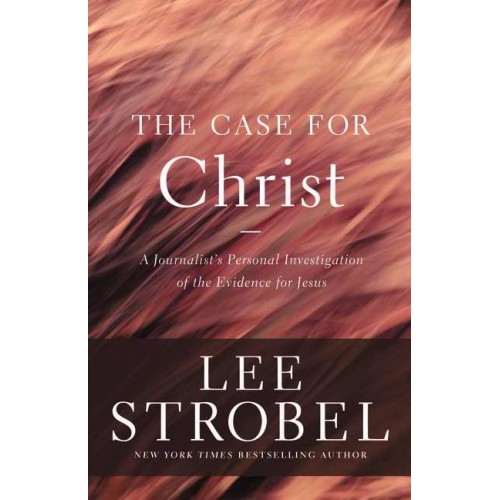 Case for Christ (The) - A Journalist's Personal Investigation of the Evidence for Jesus [Updated & Expanded]