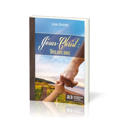 Jésus-Christ : Dieu avec nous - [Dossier Vivre No 23]