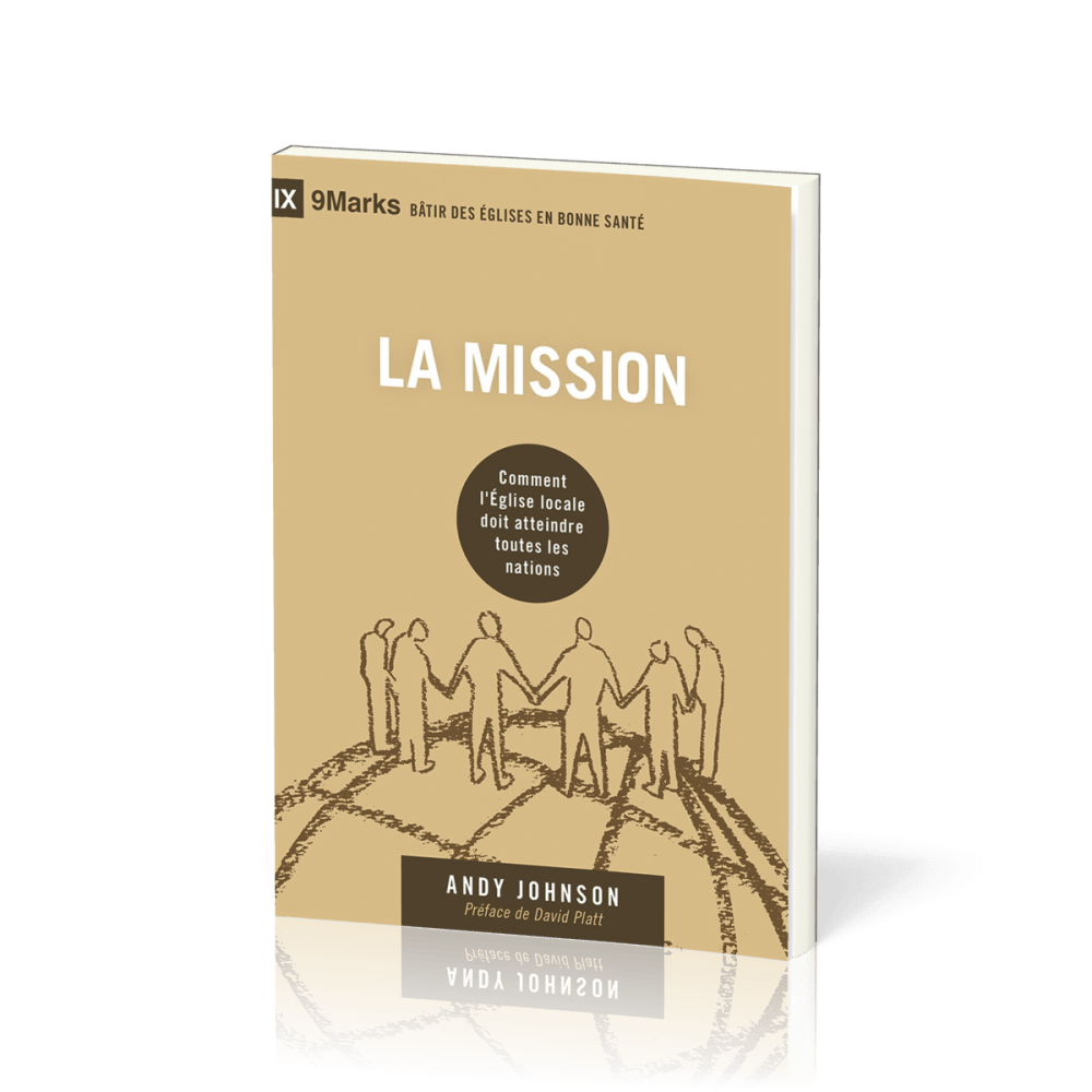 Mission (La) - Comment l'Église locale doit atteindre toutes les nations [coll. 9Marks - Bâtir...