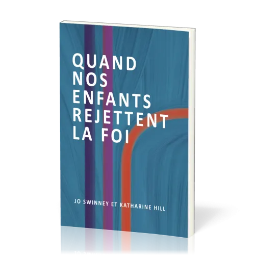 Quand nos enfants rejettent la foi