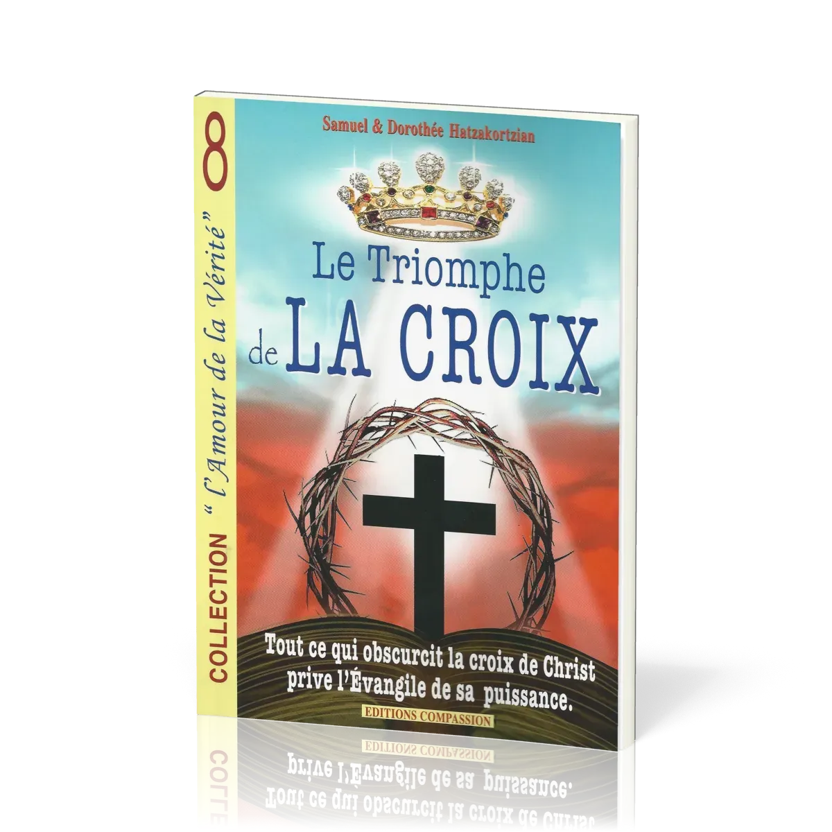 Triomphe de la croix (Le) - Tout ce qui obscurcit la croix de Christ prive L'Evangile de sa...