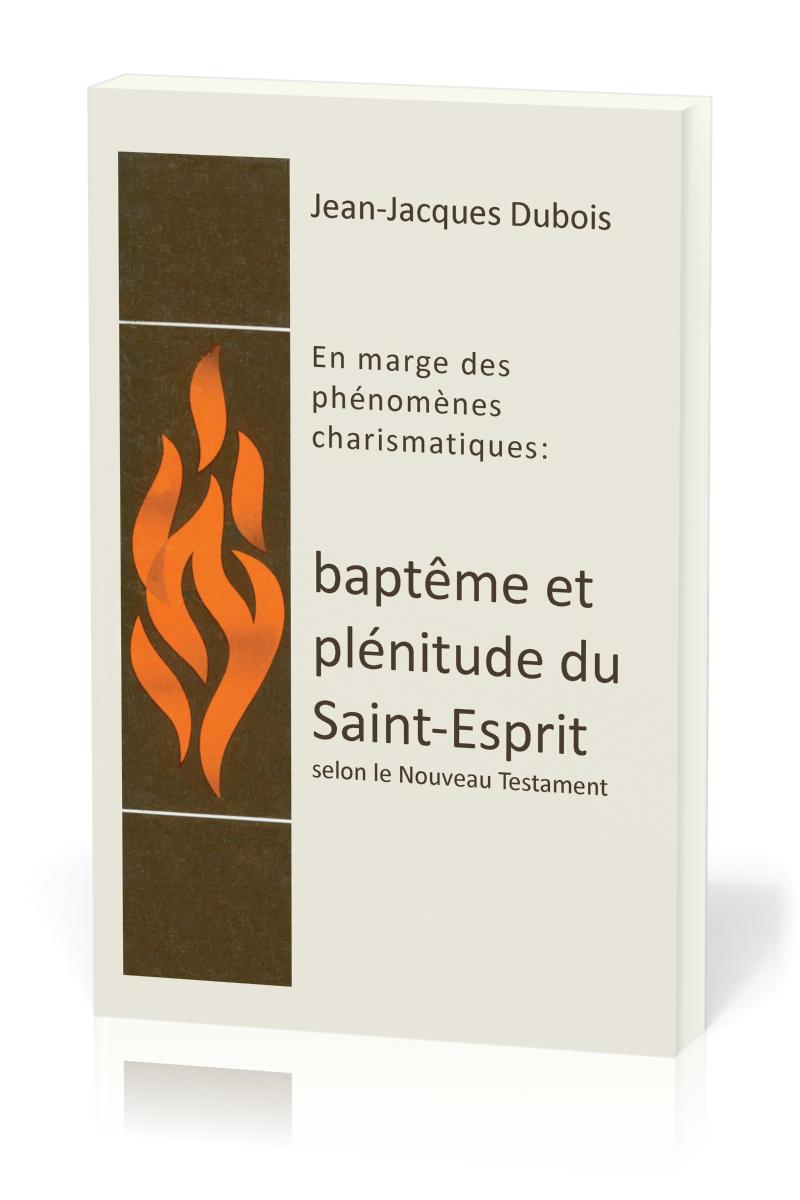 Baptême et plénitude du Saint-Esprit - En marge des phénomènes chrarismatiques