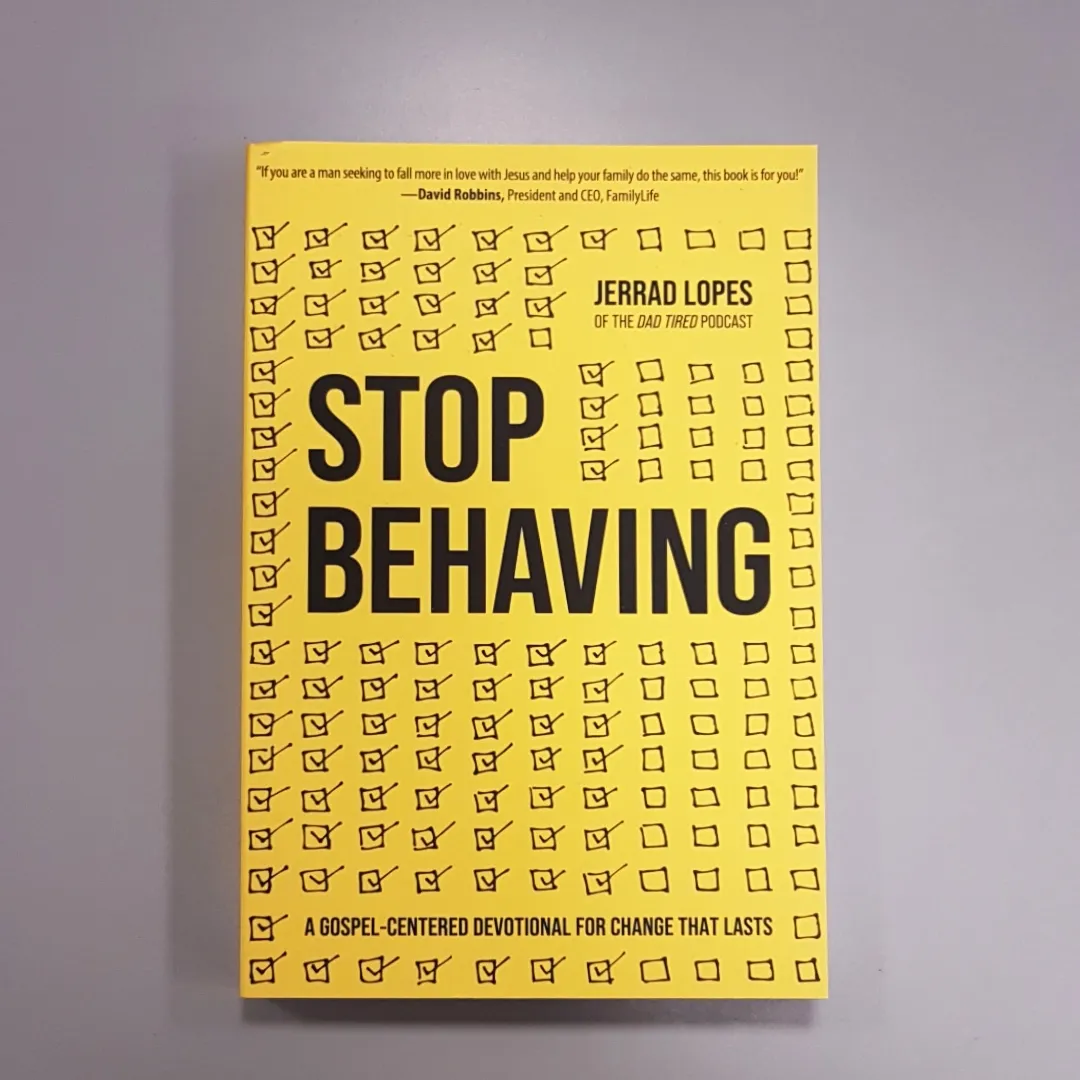 Stop Behaving - A Gospel-Centered Devotional for Change That Lasts