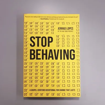 Stop Behaving - A Gospel-Centered Devotional for Change That Lasts
