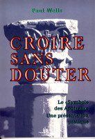 Croire sans douter - Le symbole des apôtre