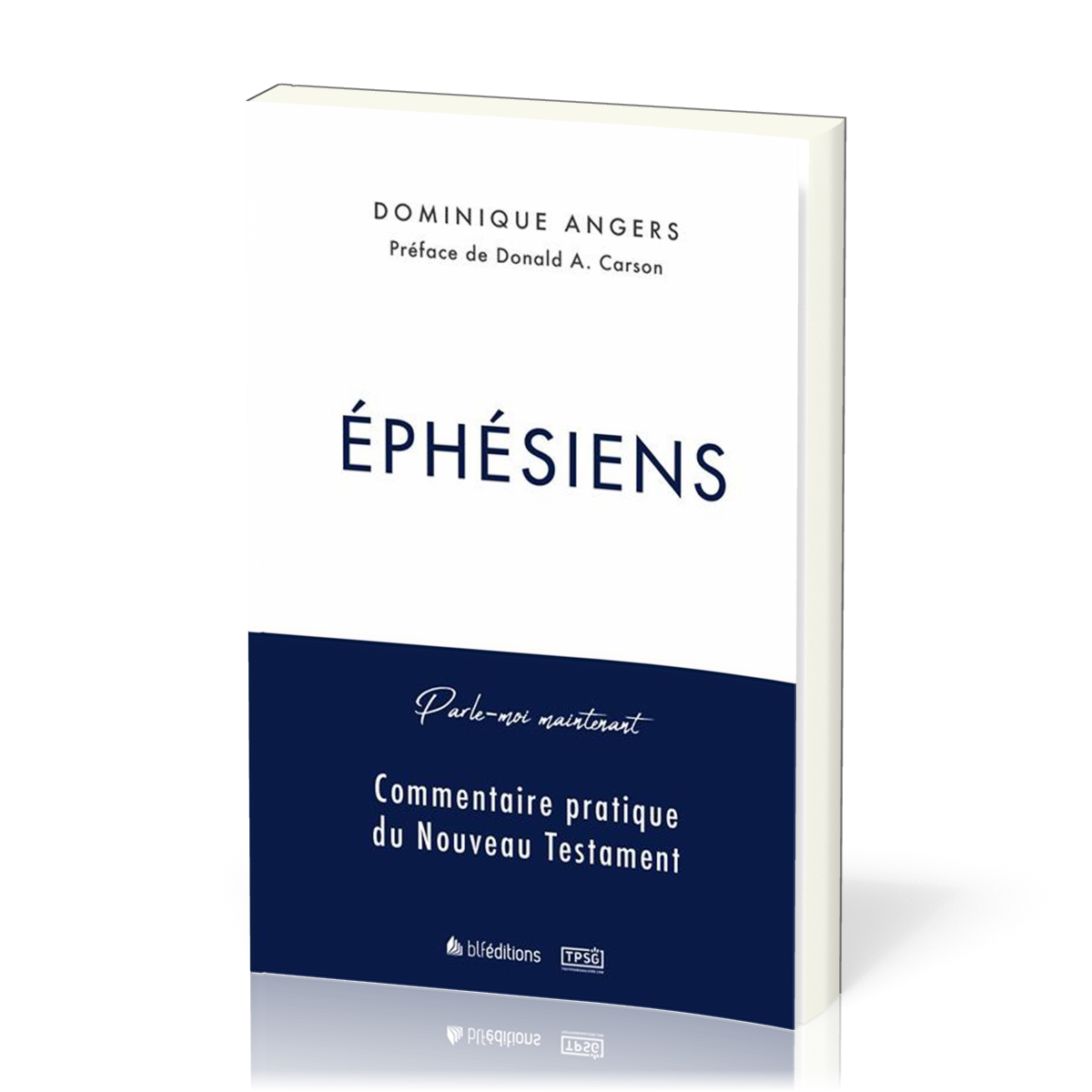 Ephésiens - [collection Parle-moi maintenant] Commentaire pratique du Nouveau Testament