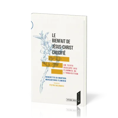 Bienfait de Jésus-Christ crucifié (Le) - Un texte rescapé des flammes de l'Inquisition...