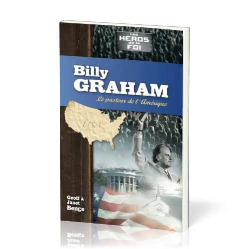 Billy Graham : Le pasteur de l'Amérique - [collection Les Héros de la foi]