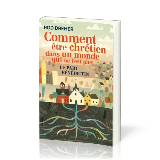 Comment être chrétien dans un monde qui ne l’est plus - Le pari bénédictin