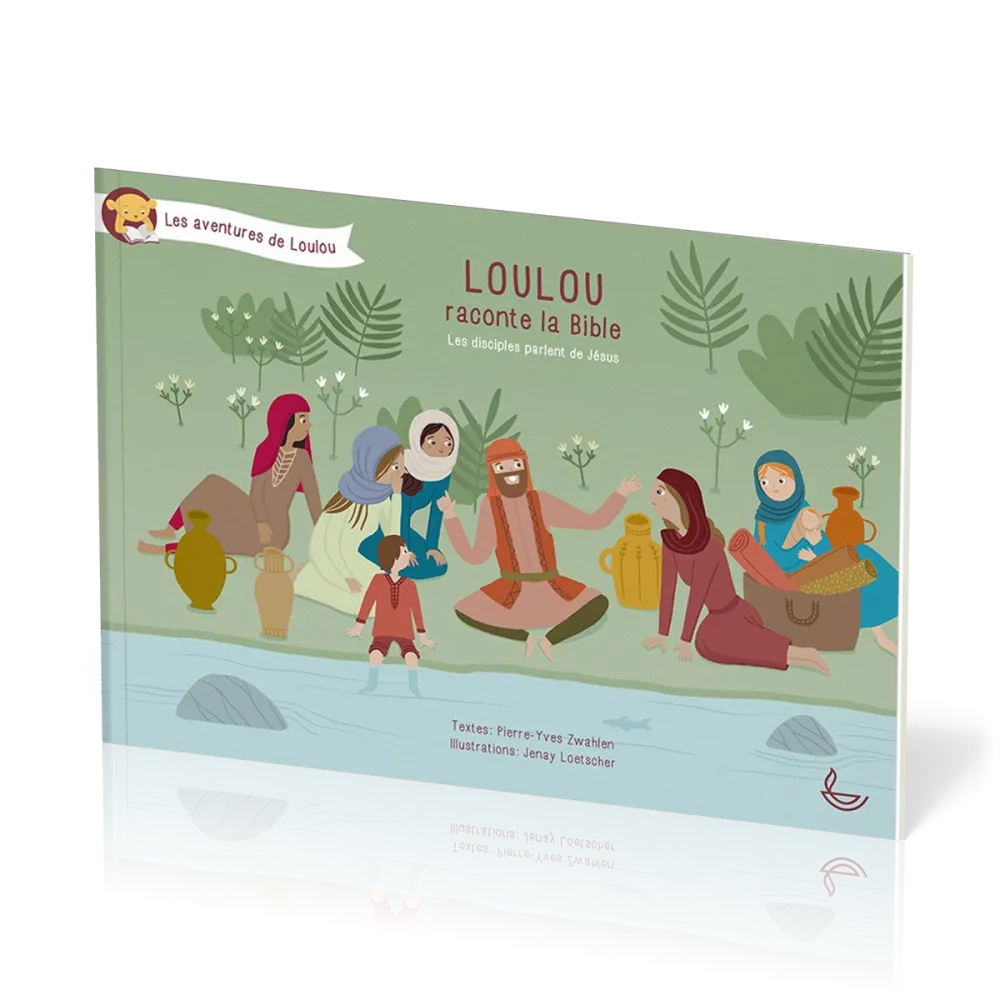 Loulou raconte la Bible - tome 5 - Les disciples parlent de Jésus