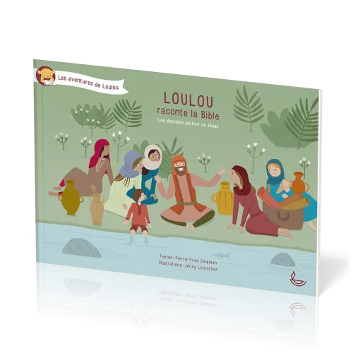 Loulou raconte la Bible - tome 5 - Les disciples parlent de Jésus