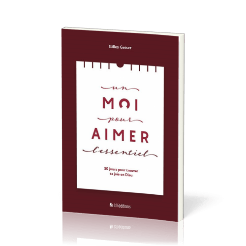 Un Moi pour aimer l'essentiel - 30 jours pour trouver ta joie en Dieu