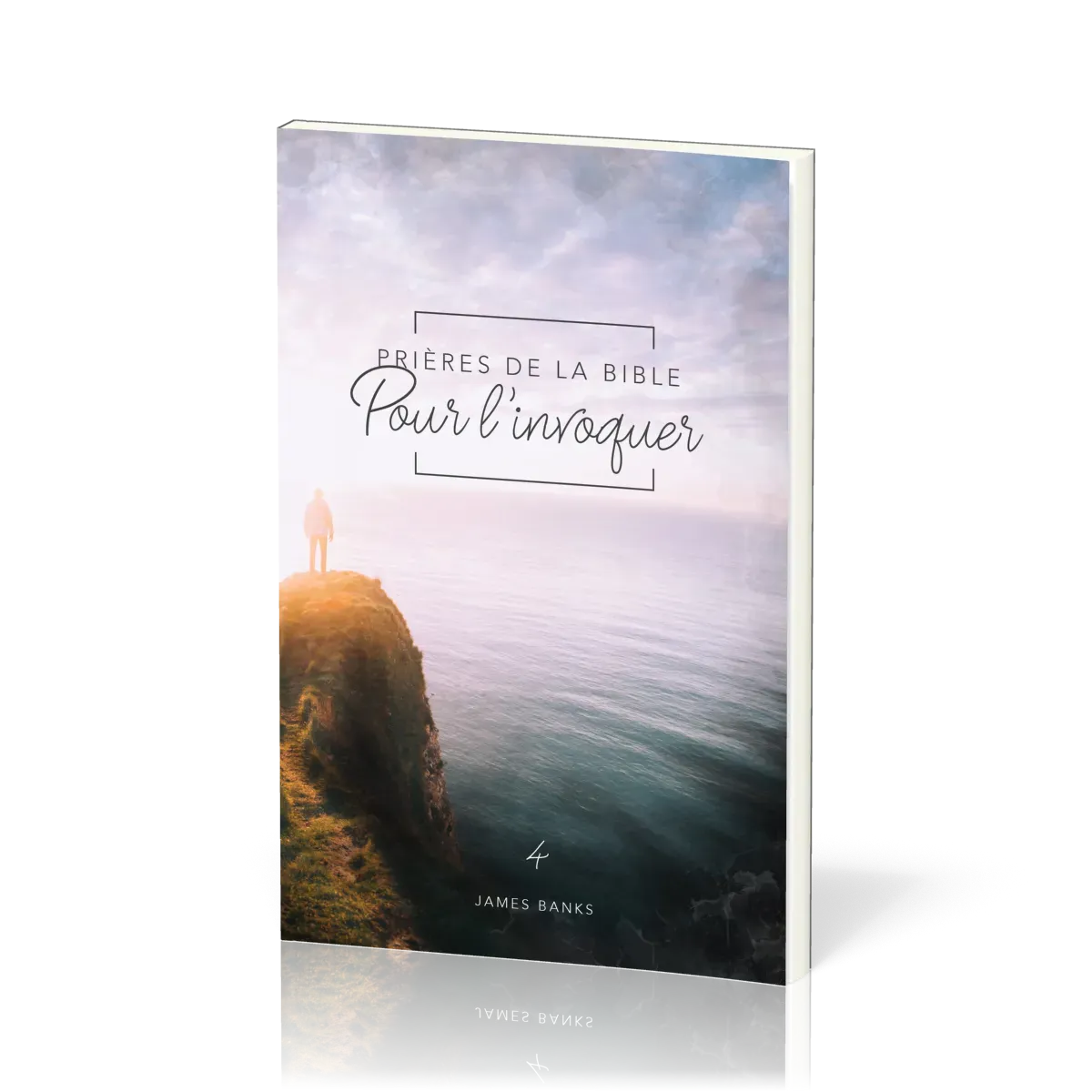 Prières de la Bible - volume 4 - Pour l’invoquer