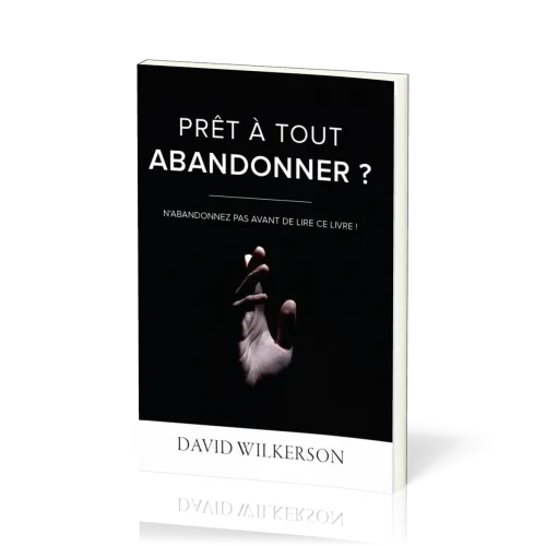 Prêt à tout abandonner ? - N’abandonnez pas avant de lire ce livre !