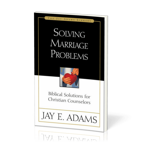 Solving Marriage Problems - Biblical Solutions for Christian Counselors