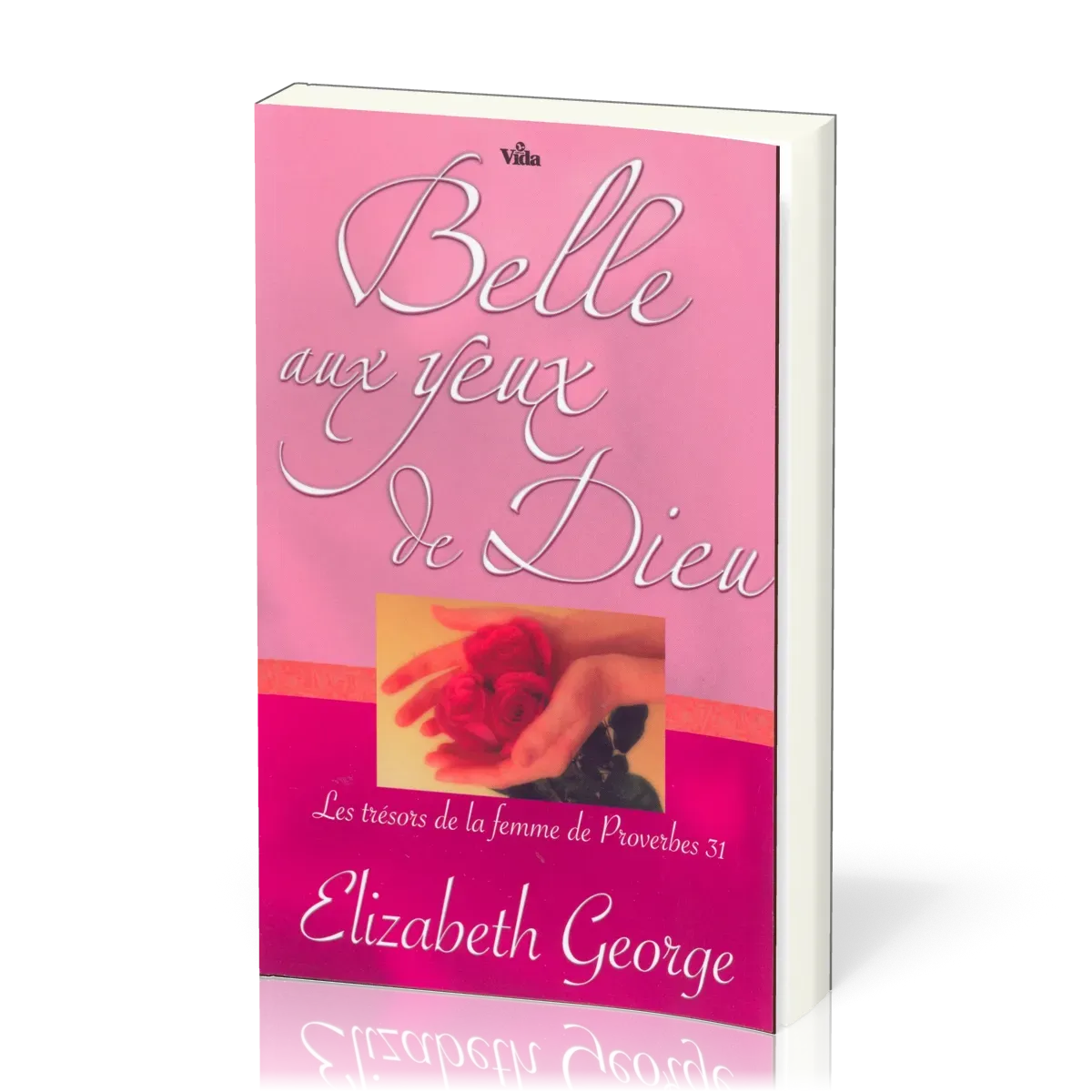 Belle aux yeux de Dieu - Les trésors de la femme de Proverbes 31