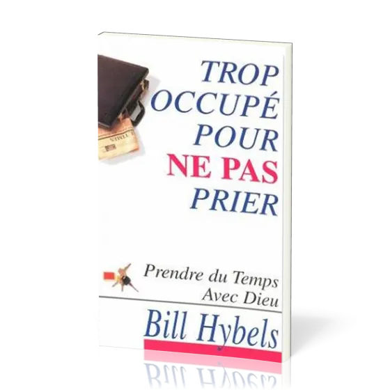 Trop occupé pour ne pas prier - Prendre du temps avec Dieu