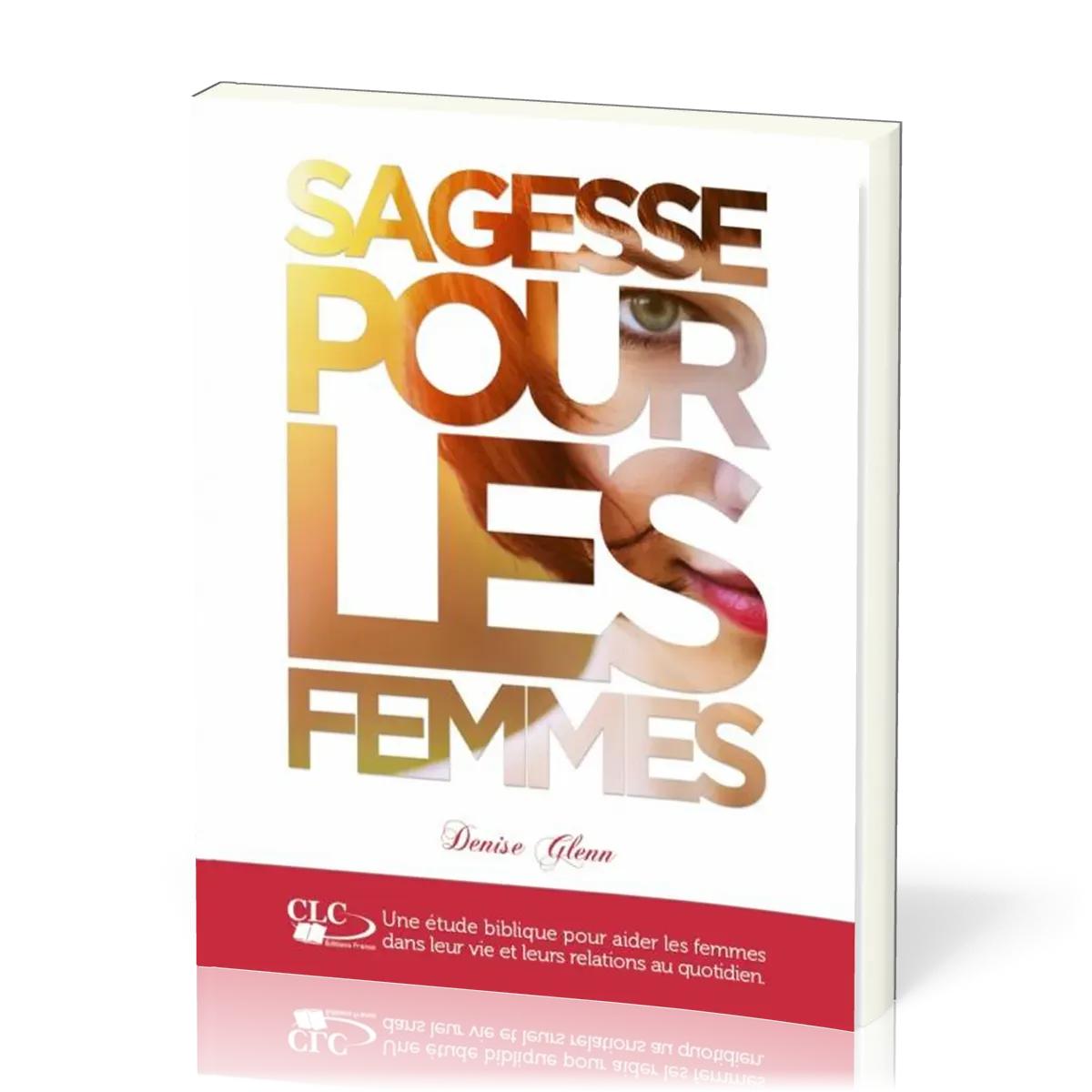 Sagesse pour les femmes - Une étude biblique pour aider les femmes dans leur vie et leurs...