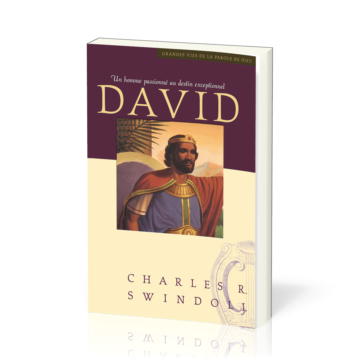 David, un homme passionné au destin exceptionnel - [Collection Grandes vies de la Parole de Dieu]