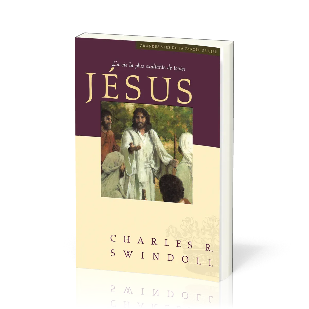 Jésus, la vie la plus exaltante de toutes - [Collection Grandes vies de la Parole de Dieu]