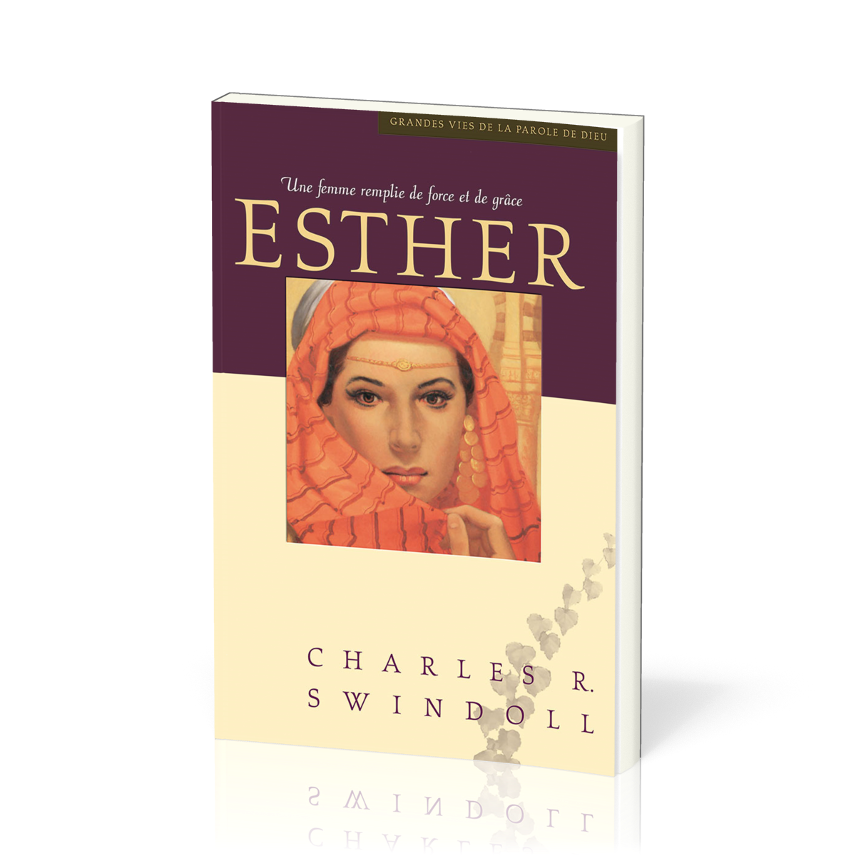 Esther, une femme remplie de force et de grâce - [Collection Grandes vies de la Parole de Dieu]