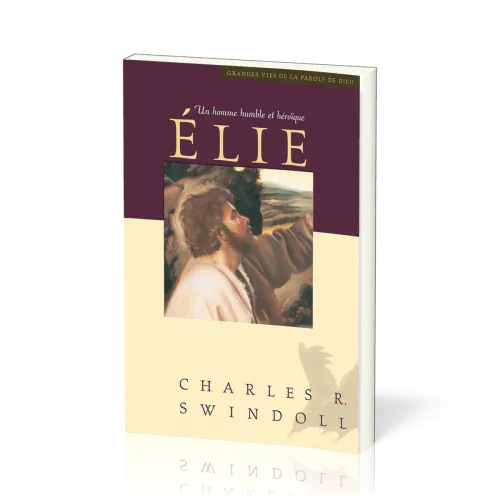Élie, un homme humble et heroïque - [Collection Grandes vies de la Parole de Dieu]
