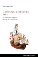 Aventure chrétienne, tome 4 (L') - Les controverses religieuses au temps de la Renaissance