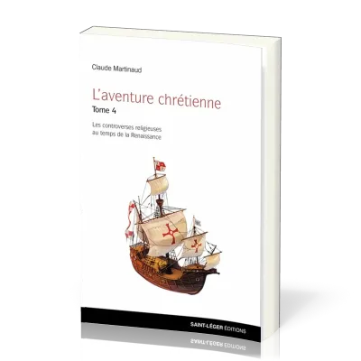 Aventure chrétienne, tome 4 (L') - Les controverses religieuses au temps de la Renaissance